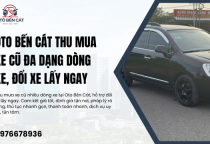 Oto Bến Cát Thu mua xe cũ đa dạng dòng xe, đổi xe lấy ngay 