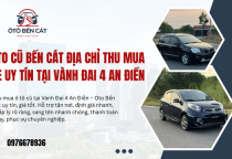 Oto cũ Bến Cát Địa chỉ thu mua xe uy tín tại Vành Đai 4 An Điền 
