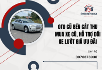 Oto cũ Bến Cát thu mua xe cũ, hỗ trợ đổi xe lướt giá ưu đãi 