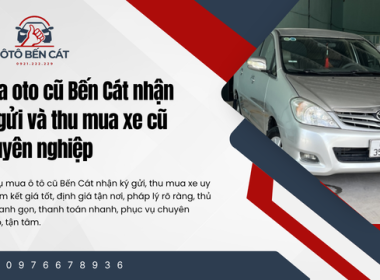 Mua oto cũ Bến Cát nhận ký gửi và thu mua xe cũ chuyên nghiệp