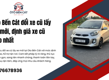 Oto Bến Cát đổi xe cũ lấy xe mới, định giá xe cũ cao nhất