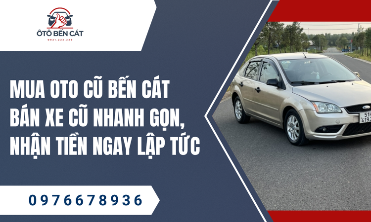 Tại sao nên chọn dịch vụ Mua oto cũ Bến Cát?